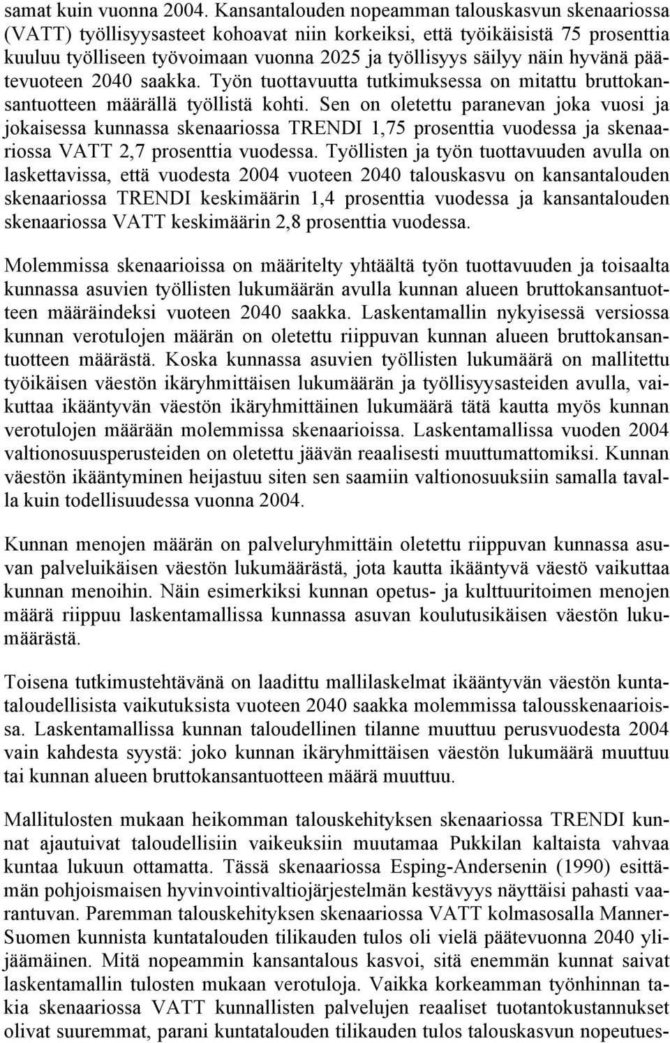 hyvänä päätevuoteen 2040 saakka. Työn tuottavuutta tutkimuksessa on mitattu bruttokansantuotteen määrällä työllistä kohti.