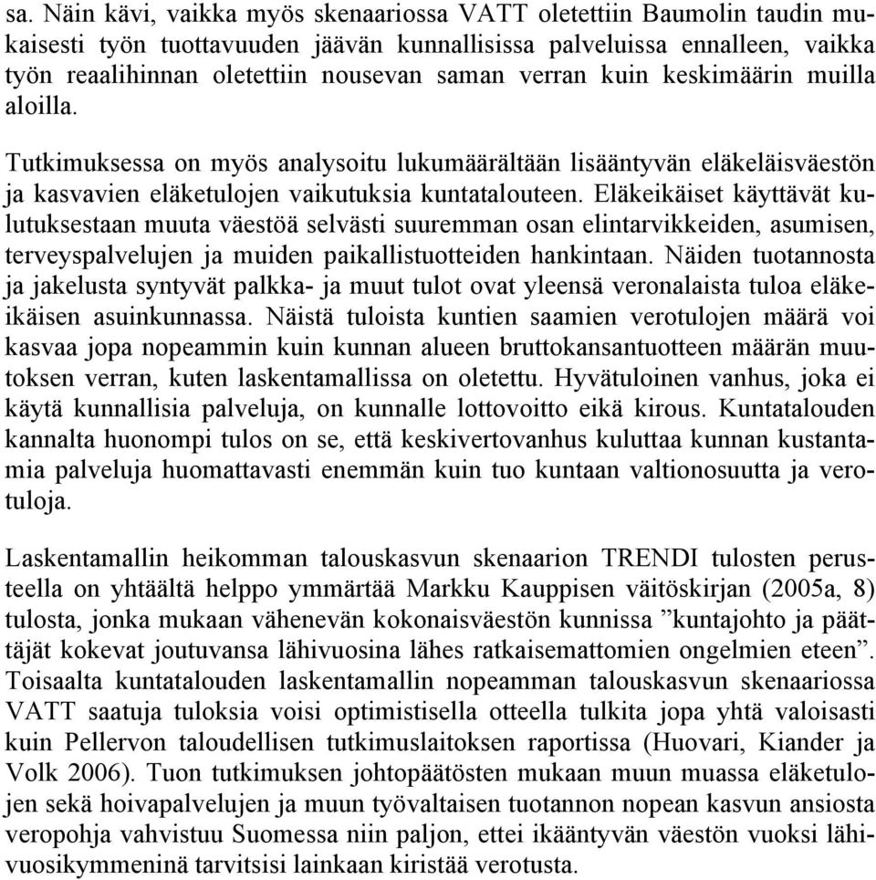 Eläkeikäiset käyttävät kulutuksestaan muuta väestöä selvästi suuremman osan elintarvikkeiden, asumisen, terveyspalvelujen ja muiden paikallistuotteiden hankintaan.