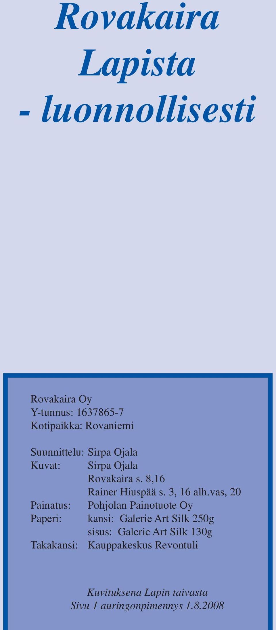vas, 20 Painatus: Pohjolan Painotuote Oy Paperi: kansi: Galerie Art Silk 250g sisus: Galerie