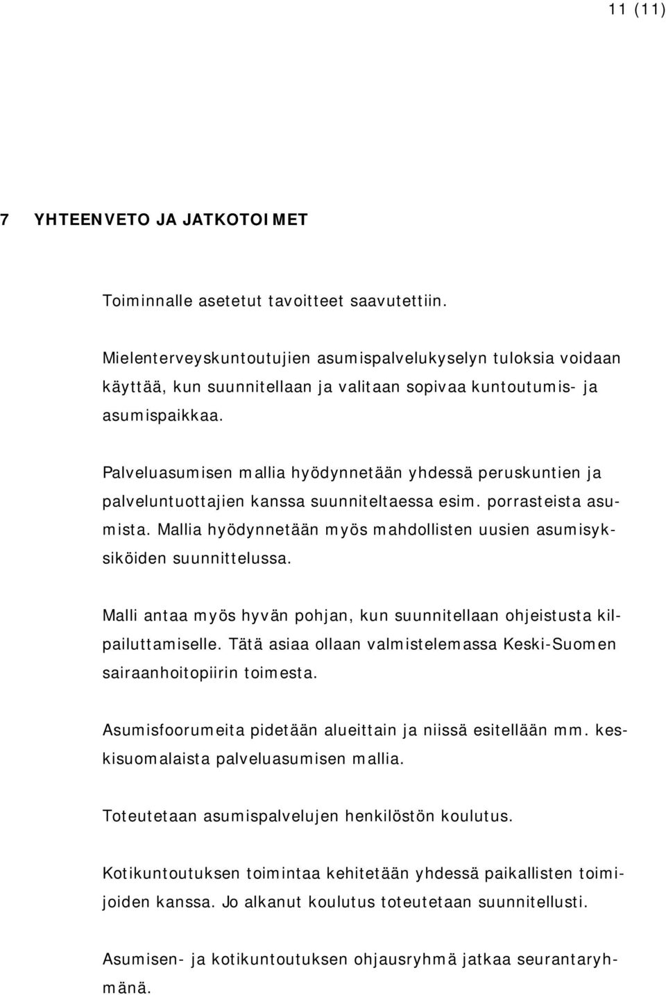 Palveluasumisen mallia hyödynnetään yhdessä peruskuntien ja palveluntuottajien kanssa suunniteltaessa esim. porrasteista asumista.