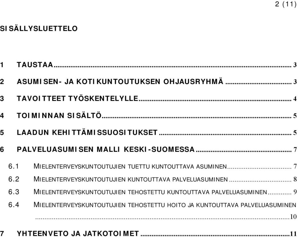 1 MIELENTERVEYSKUNTOUTUJIEN TUETTU KUNTOUTTAVA ASUMINEN... 7 6.2 MIELENTERVEYSKUNTOUTUJIEN KUNTOUTTAVA PALVELUASUMINEN... 8 6.