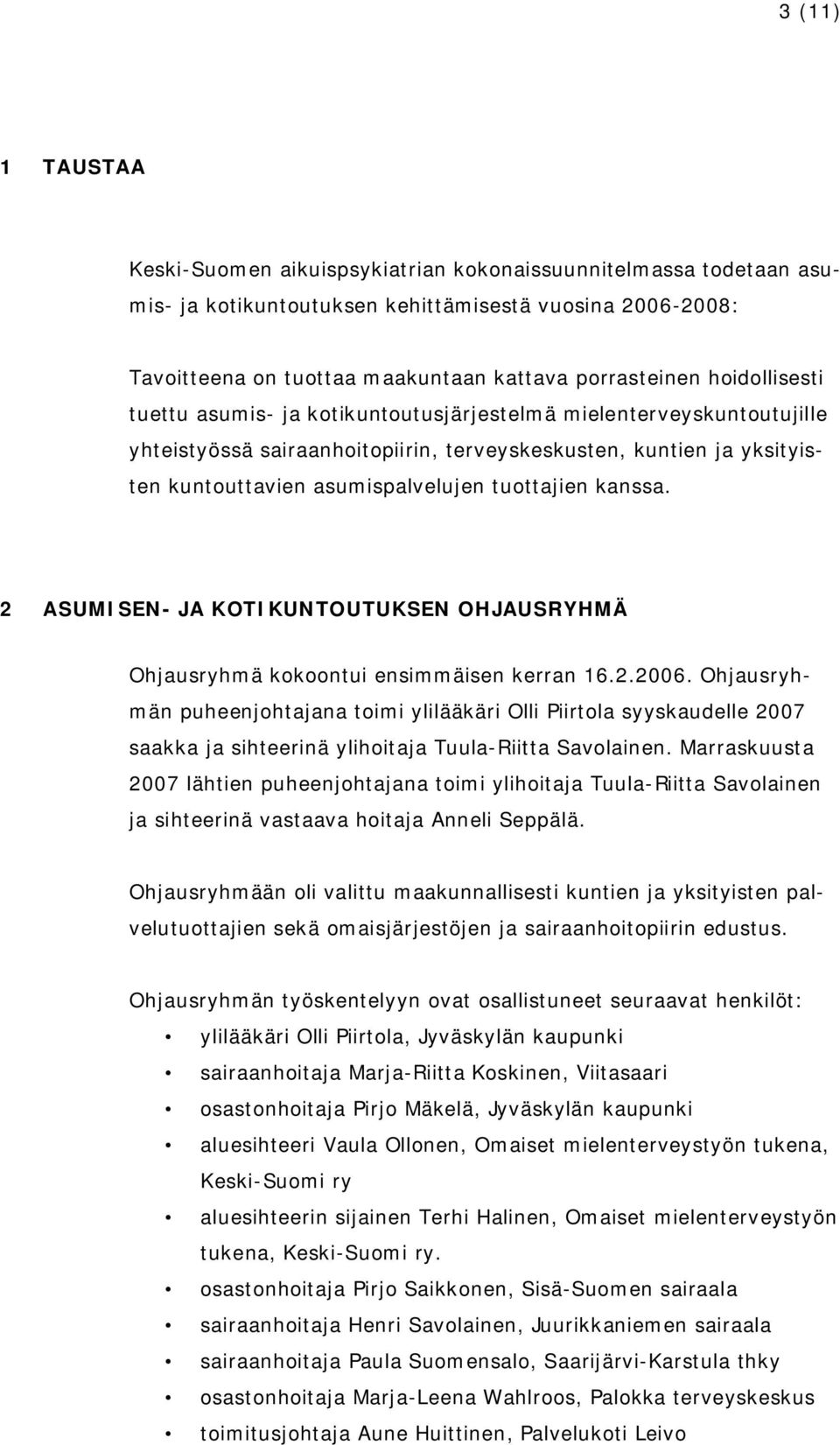 kanssa. 2 ASUMISEN JA KOTIKUNTOUTUKSEN OHJAUSRYHMÄ Ohjausryhmä kokoontui ensimmäisen kerran 16.2.2006.