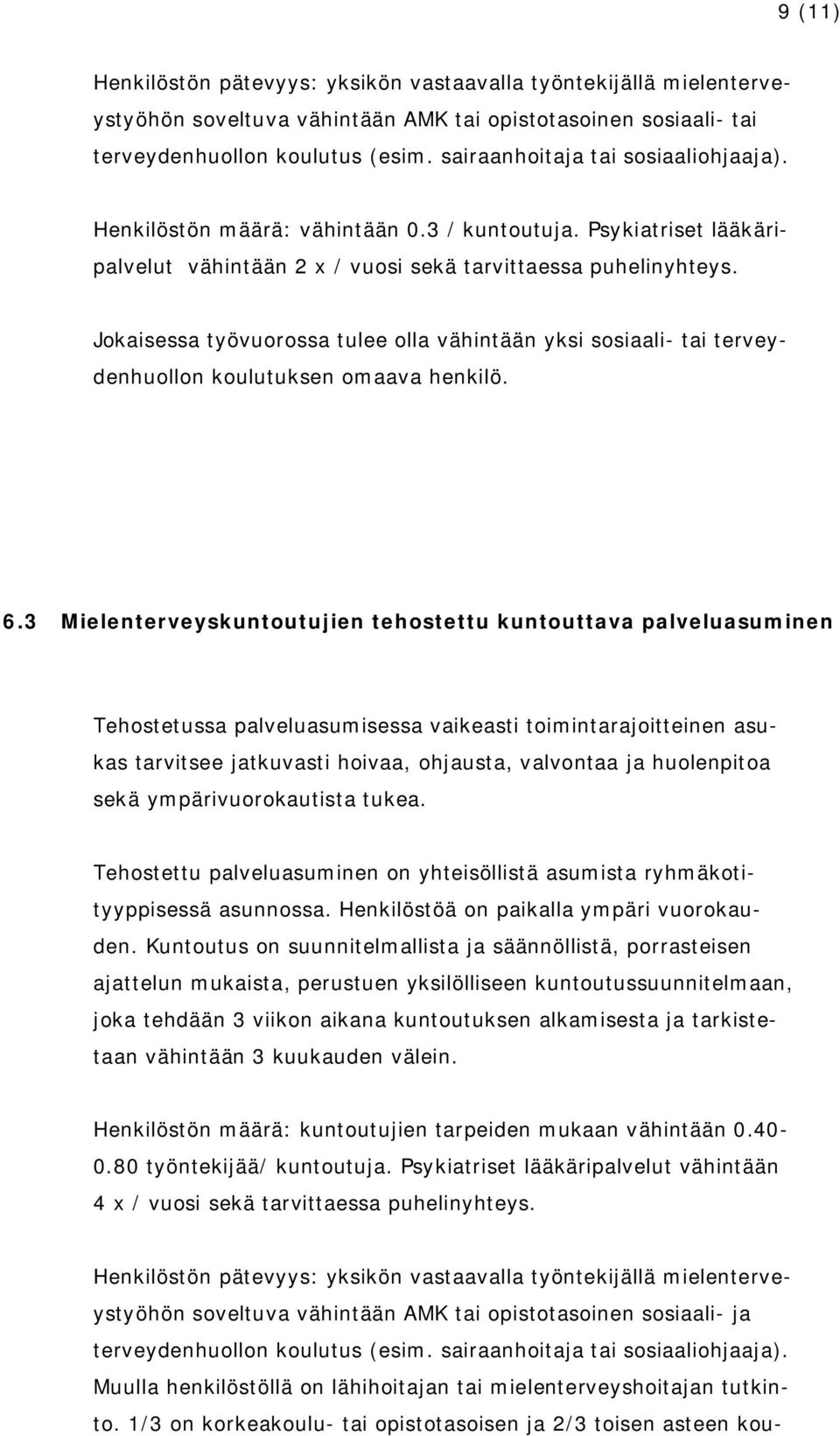 Jokaisessa työvuorossa tulee olla vähintään yksi sosiaali tai terveydenhuollon koulutuksen omaava henkilö. 6.