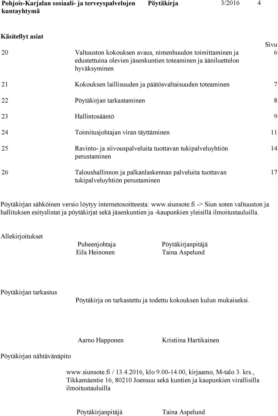perustaminen 26 Taloushallinnon ja palkanlaskennan palveluita tuottavan tukipalveluyhtiön perustaminen 14 17 Pöytäkirjan sähköinen versio löytyy internetosoitteesta: www.siunsote.