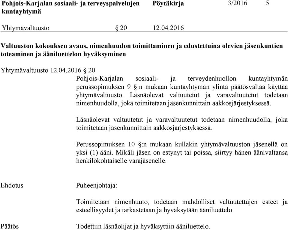 2016 20 PohjoisKarjalan sosiaali ja terveydenhuollon n perussopimuksen 9 :n mukaan n ylintä päätösvaltaa käyttää yhtymävaltuusto.