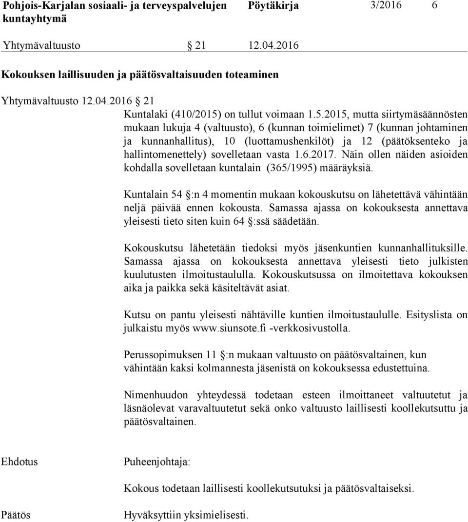 2015, mutta siirtymäsäännösten mukaan lukuja 4 (valtuusto), 6 (kunnan toimielimet) 7 (kunnan johtaminen ja kunnanhallitus), 10 (luottamushenkilöt) ja 12 (päätöksenteko ja hallintomenettely)