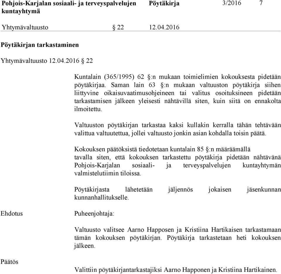 ilmoitettu. Valtuuston pöytäkirjan tarkastaa kaksi kullakin kerralla tähän tehtävään valittua valtuutettua, jollei valtuusto jonkin asian kohdalla toisin päätä.