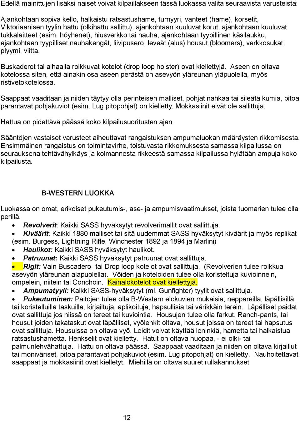 höyhenet), hiusverkko tai nauha, ajankohtaan tyypillinen käsilaukku, ajankohtaan tyypilliset nauhakengät, liivipusero, leveät (alus) housut (bloomers), verkkosukat, plyymi, viitta.