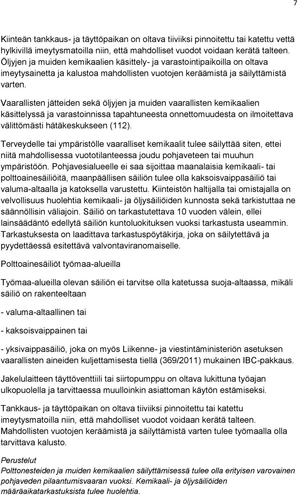 Vaarallisten jätteiden sekä öljyjen ja muiden vaarallisten kemikaalien käsittelyssä ja varastoinnissa tapahtuneesta onnettomuudesta on ilmoitettava välittömästi hätäkeskukseen (112).