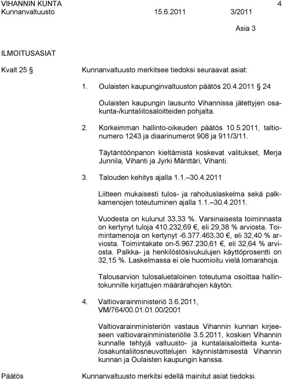 Täytäntöönpanon kieltämistä koskevat valitukset, Merja Junnila, Vihanti ja Jyrki Mänttäri, Vihanti. 3. Talouden kehitys ajalla 1.1. 30.4.