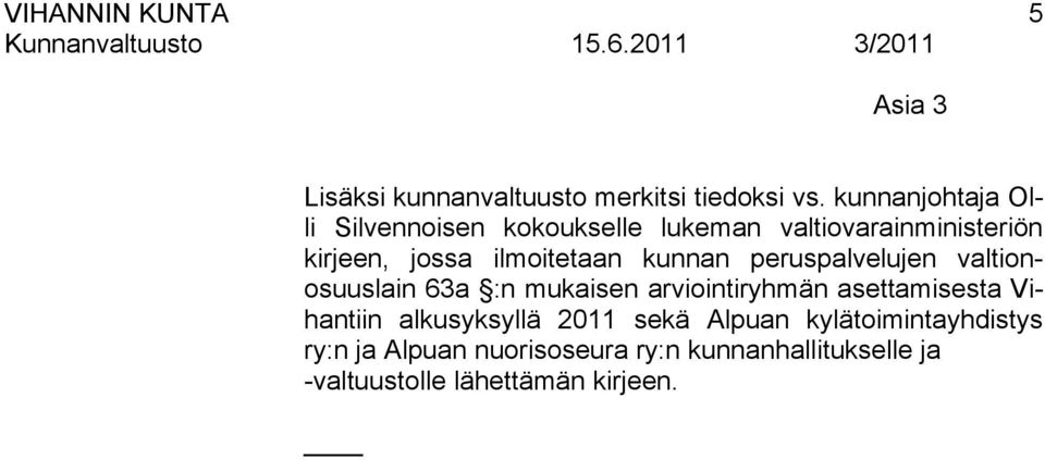 kunnan peruspalvelujen valtionosuuslain 63a :n mukaisen arviointiryhmän asettamisesta Vihantiin