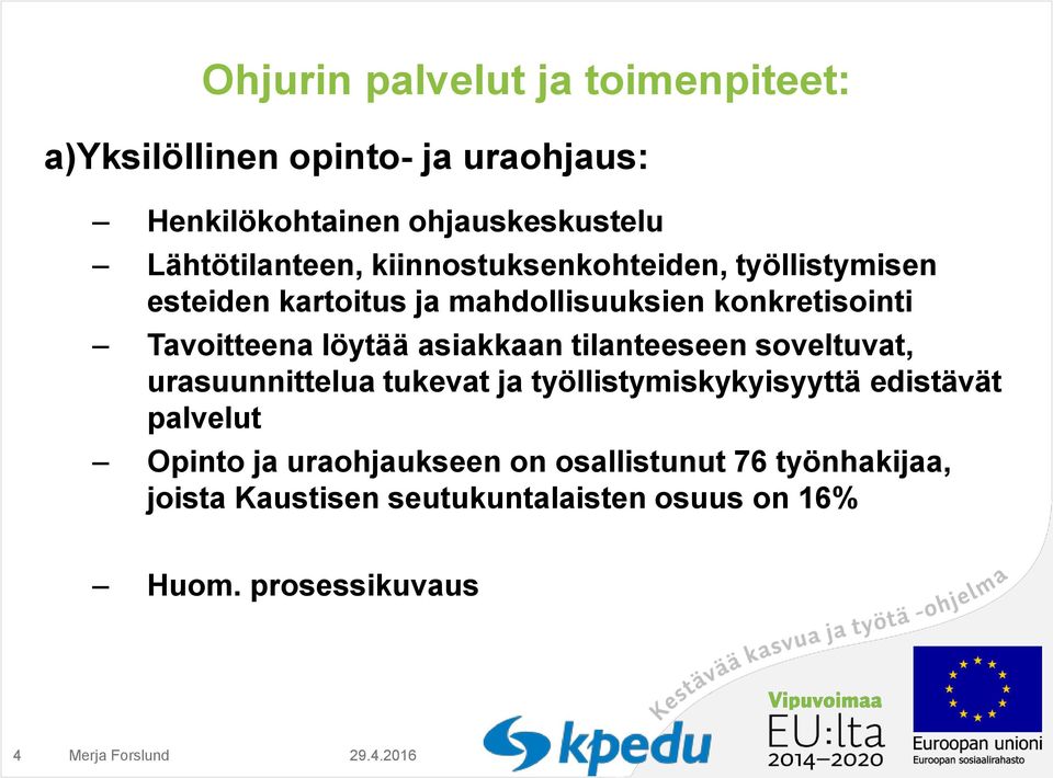 Tavoitteena löytää asiakkaan tilanteeseen soveltuvat, urasuunnittelua tukevat ja työllistymiskykyisyyttä edistävät