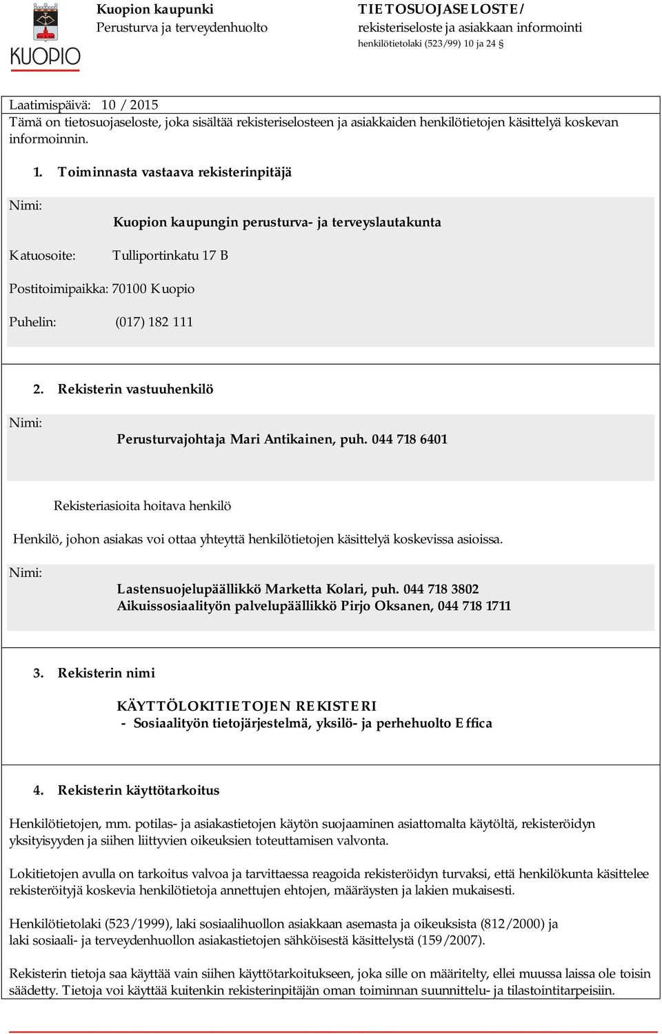 Lastensuojelupäällikkö Marketta Kolari, puh. 044 718 3802 Aikuissosiaalityön palvelupäällikkö Pirjo Oksanen, 044 718 1711 3.