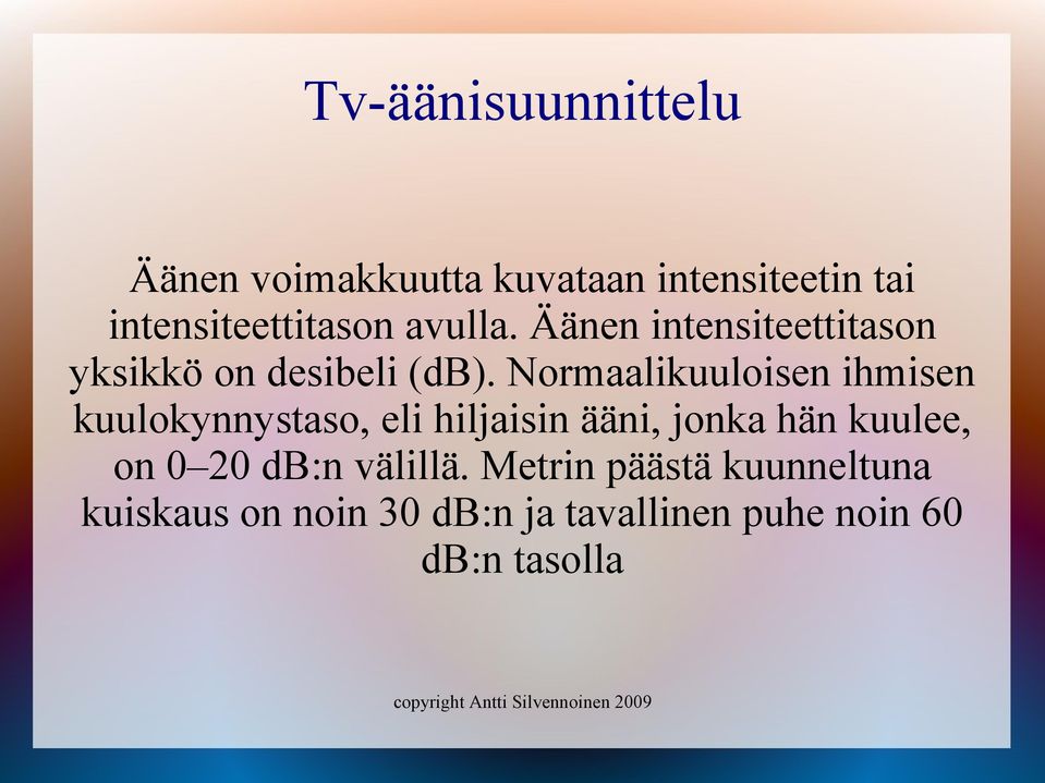 Normaalikuuloisen ihmisen kuulokynnystaso, eli hiljaisin ääni, jonka hän