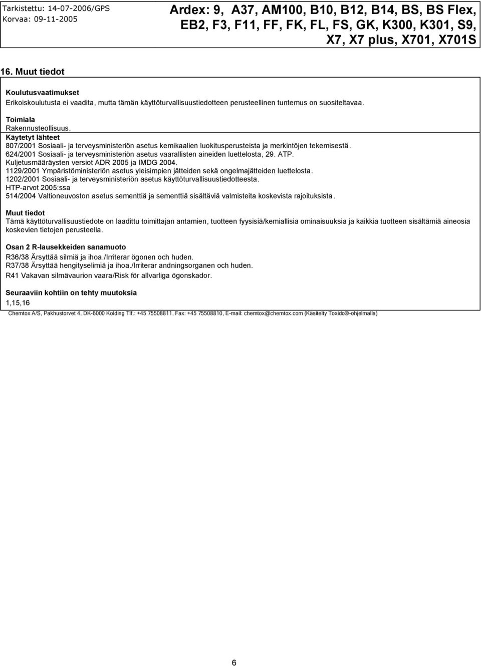 624/2001 Sosiaali- ja terveysministeriön asetus vaarallisten aineiden luettelosta, 29. ATP. Kuljetusmääräysten versiot ADR 2005 ja IMDG 2004.