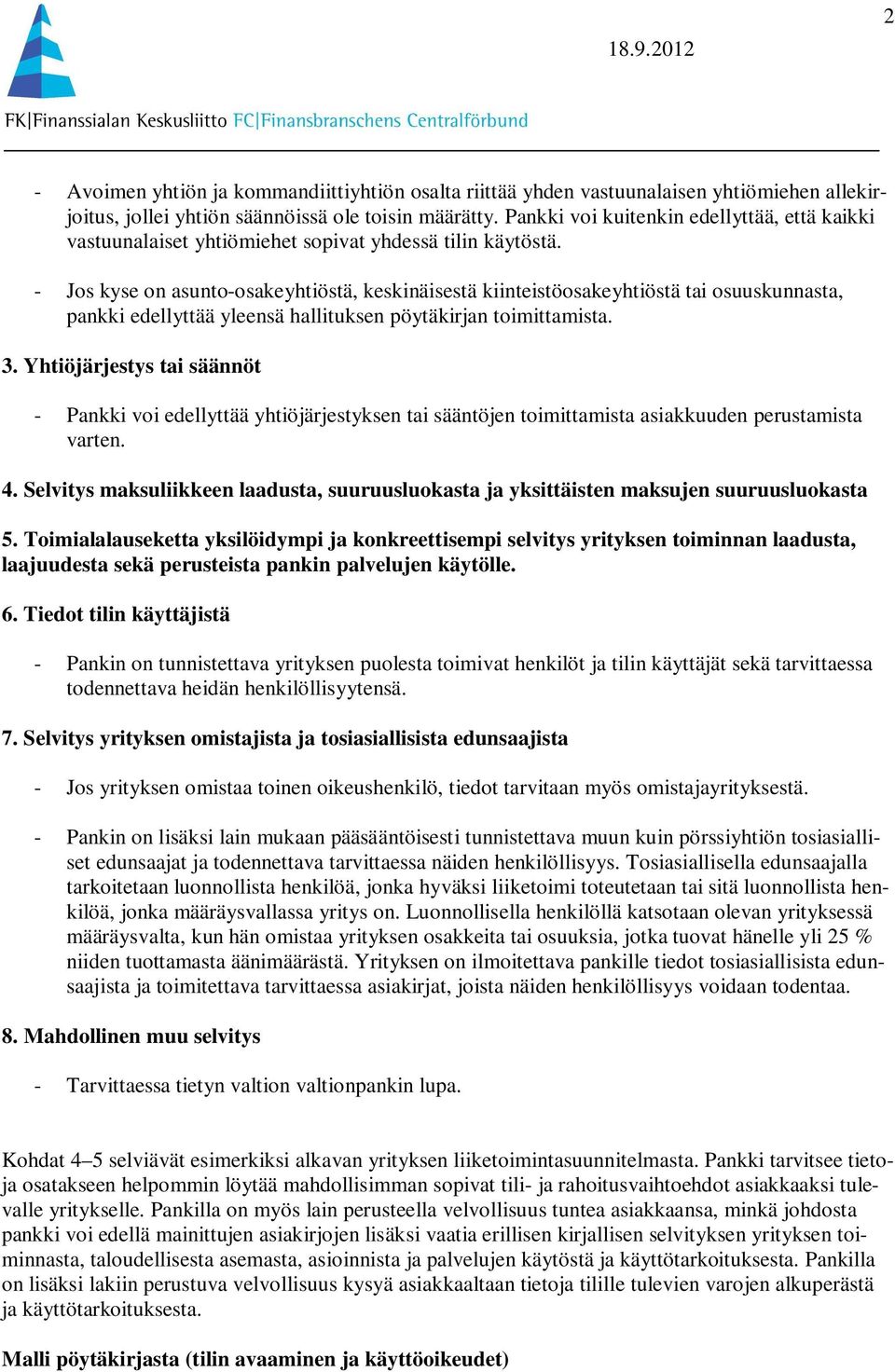 - Jos kyse on asunto-osakeyhtiöstä, keskinäisestä kiinteistöosakeyhtiöstä tai osuuskunnasta, pankki edellyttää yleensä hallituksen pöytäkirjan toimittamista. 3.