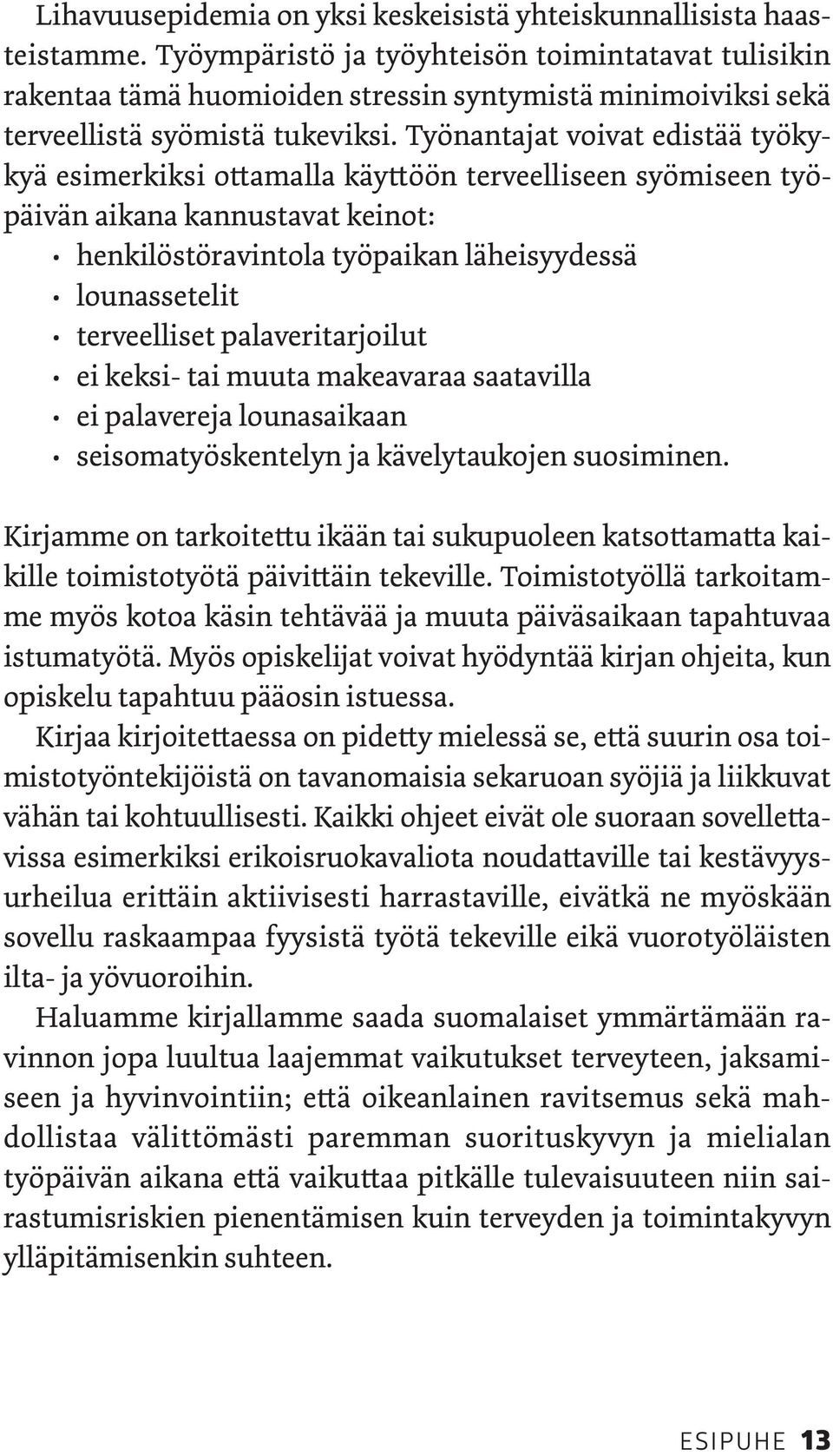 Työnantajat voivat edistää työkykyä esimerkiksi ottamalla käyttöön terveelliseen syömiseen työpäivän aikana kannustavat keinot: henkilöstöravintola työpaikan läheisyydessä lounassetelit terveelliset