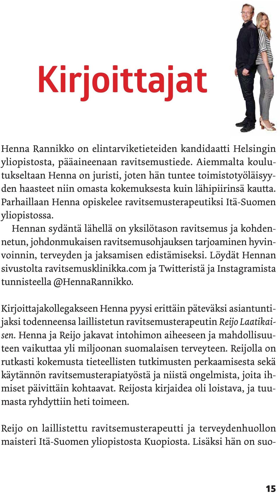 Parhaillaan Henna opiskelee ravitsemusterapeutiksi Itä-Suomen yliopistossa.