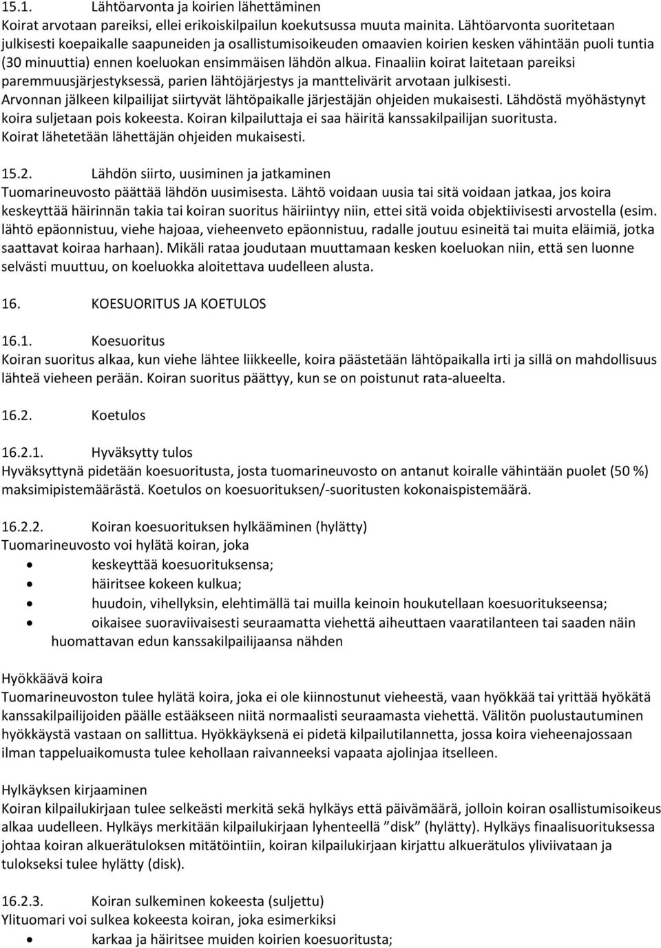 Finaaliin koirat laitetaan pareiksi paremmuusjärjestyksessä, parien lähtöjärjestys ja manttelivärit arvotaan julkisesti.