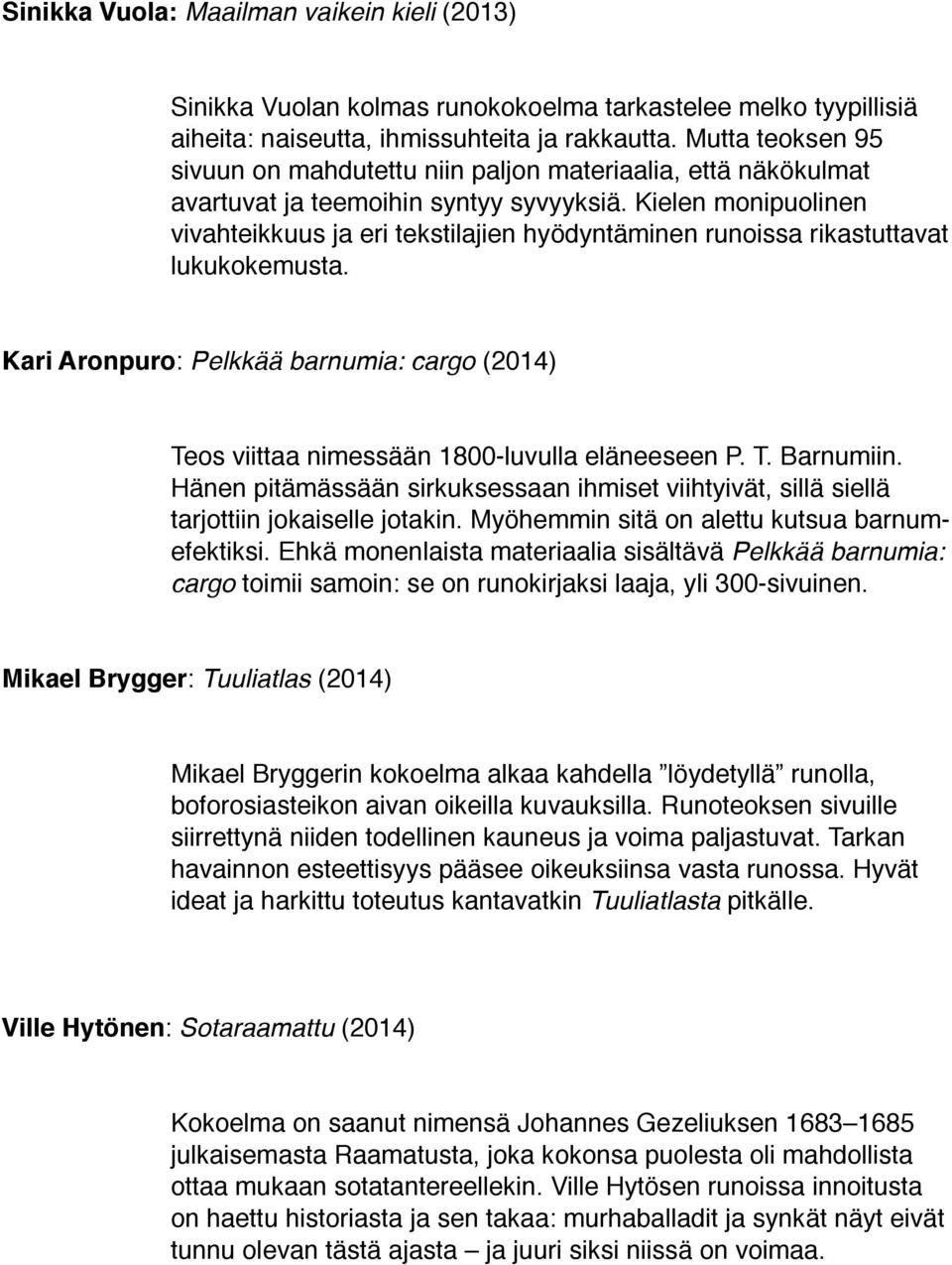 Kielen monipuolinen vivahteikkuus ja eri tekstilajien hyödyntäminen runoissa rikastuttavat lukukokemusta.