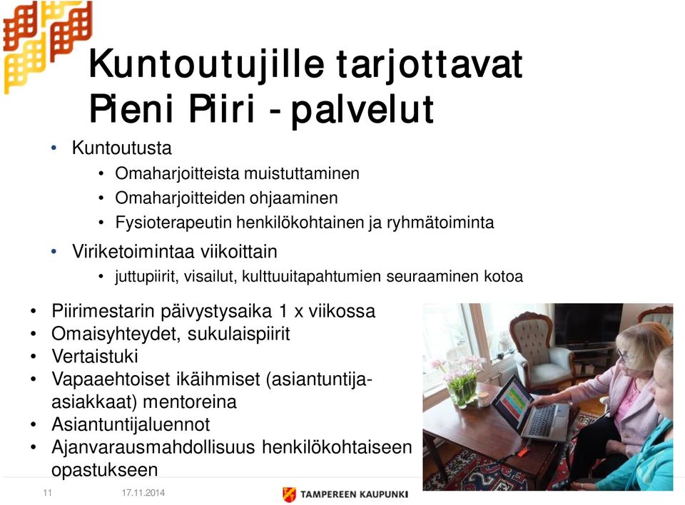 kulttuuitapahtumien seuraaminen kotoa Piirimestarin päivystysaika 1 x viikossa Omaisyhteydet, sukulaispiirit