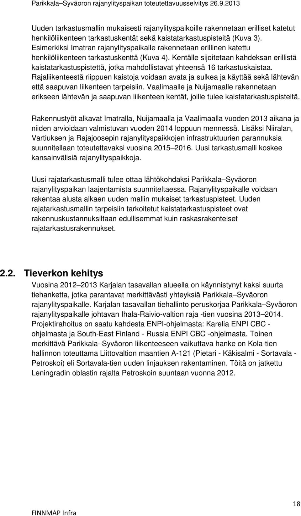 Kentälle sijoitetaan kahdeksan erillistä kaistatarkastuspistettä, jotka mahdollistavat yhteensä 16 tarkastuskaistaa.