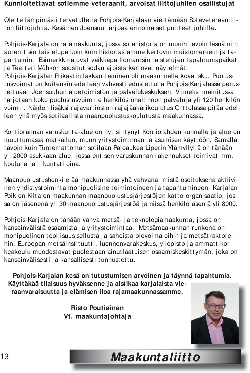 Pohjois-Karjala on rajamaakunta, jossa sotahistoria on monin tavoin läsnä niin autenttisin taistelupaikoin kuin historiastamme kertovin muistomerkein ja tapahtumin.