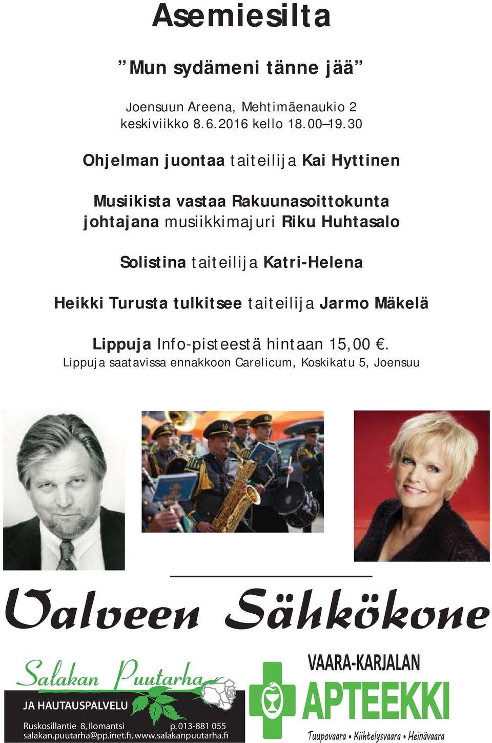 Solistina taiteilija Katri-Helena Heikki Turusta tulkitsee taiteilija Jarmo Mäkelä Lippuja Info-pisteestä hintaan 5,00.