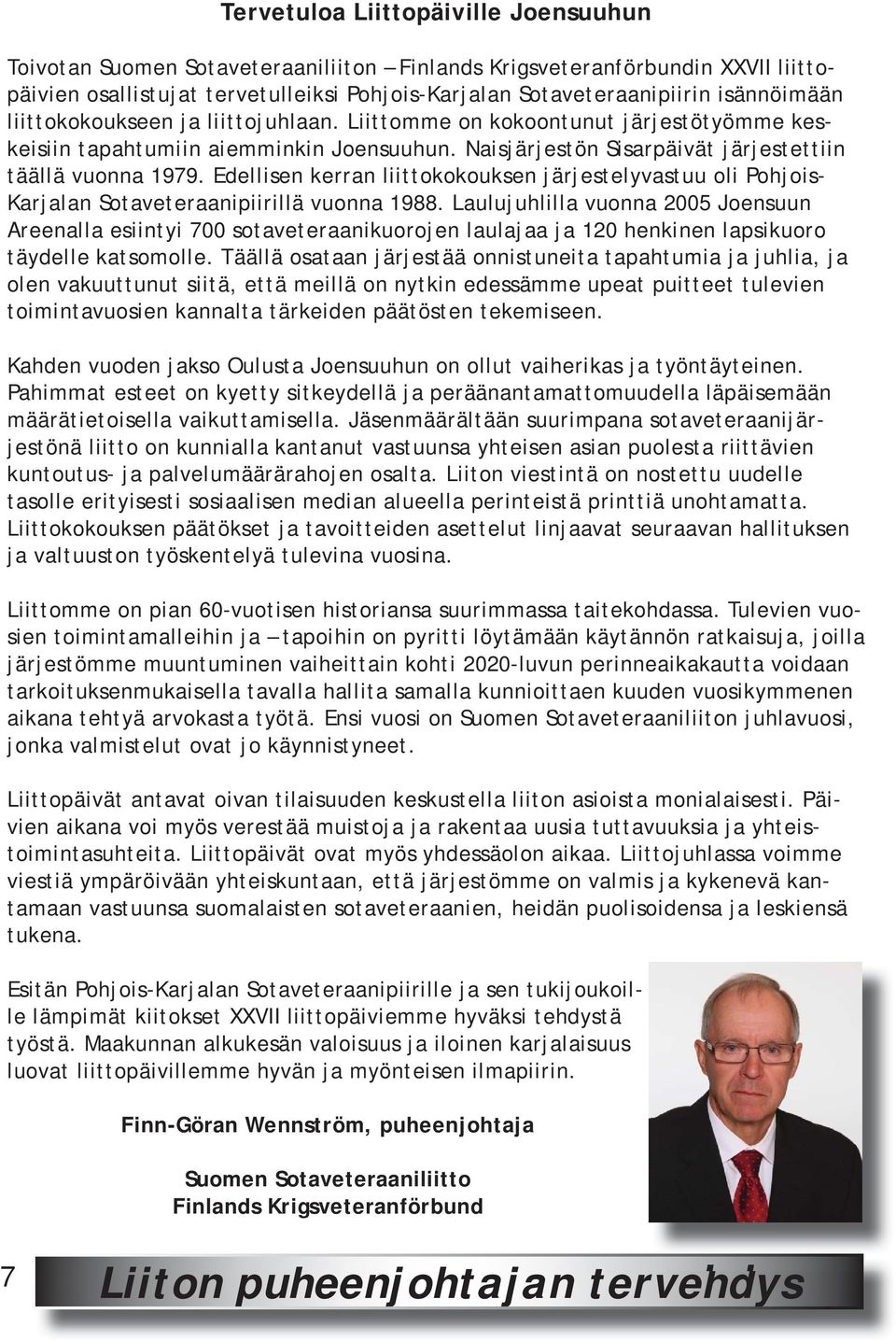 Edellisen kerran liittokokouksen järjestelyvastuu oli Pohjois- Karjalan Sotaveteraanipiirillä vuonna 988.