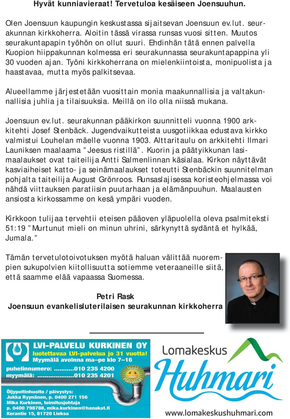 Työni kirkkoherrana on mielenkiintoista, monipuolista ja haastavaa, mutta myös palkitsevaa. Alueellamme järjestetään vuosittain monia maakunnallisia ja valtakunnallisia juhlia ja tilaisuuksia.
