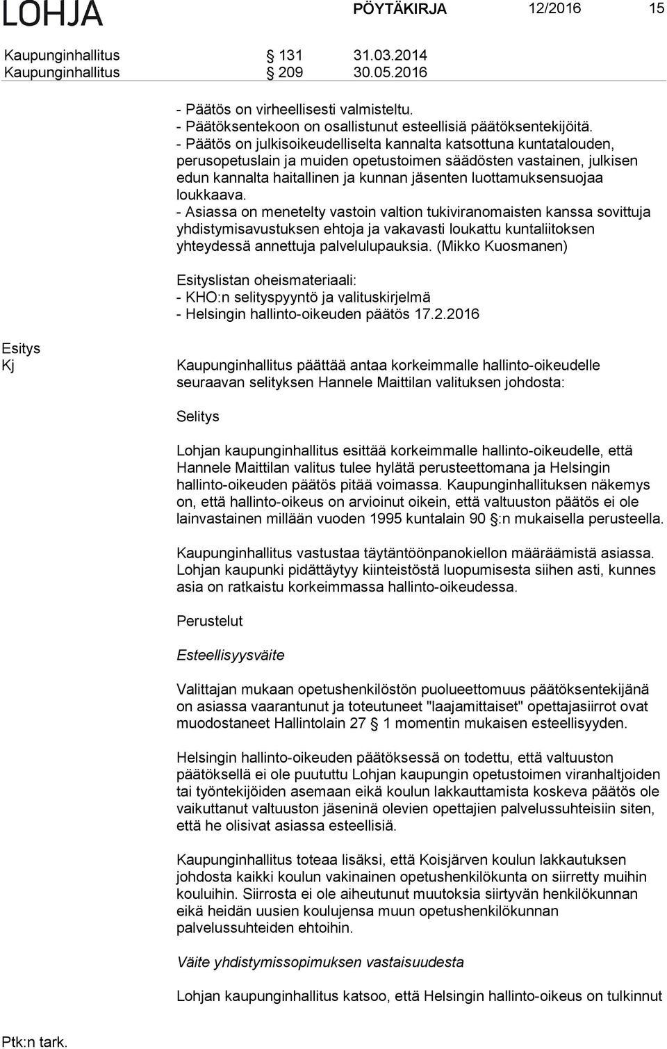 loukkaava. - Asiassa on menetelty vastoin valtion tukiviranomaisten kanssa sovittuja yhdistymisavustuksen ehtoja ja vakavasti loukattu kuntaliitoksen yhteydessä annettuja palvelulupauksia.