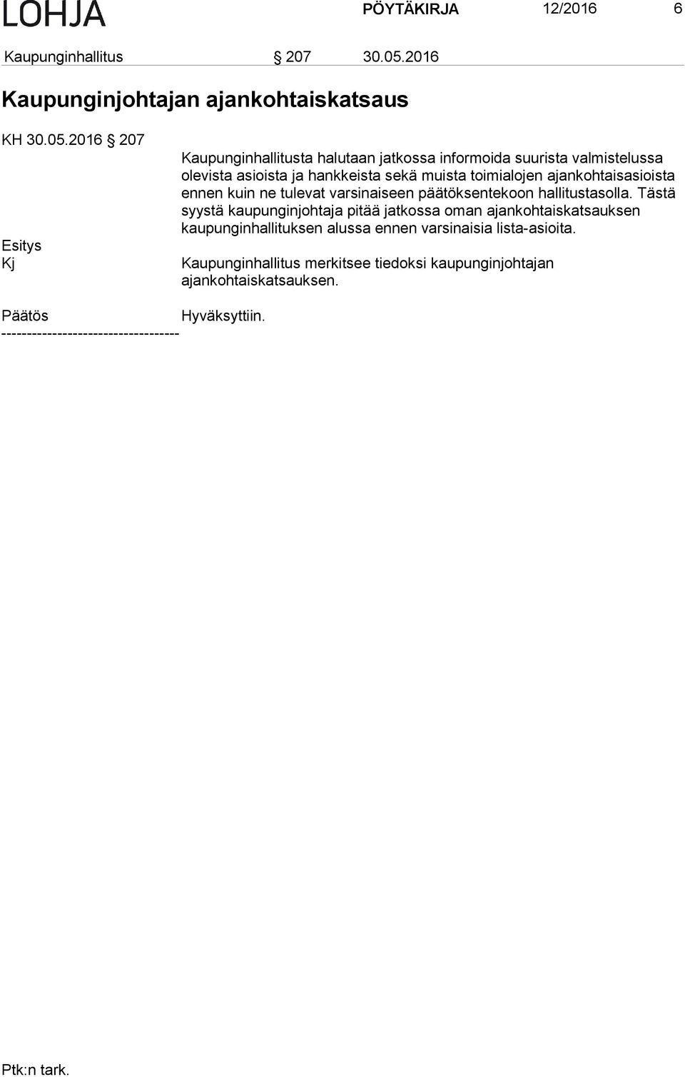 2016 207 Kj Kaupunginhallitusta halutaan jatkossa informoida suurista valmistelussa olevista asioista ja hankkeista sekä muista