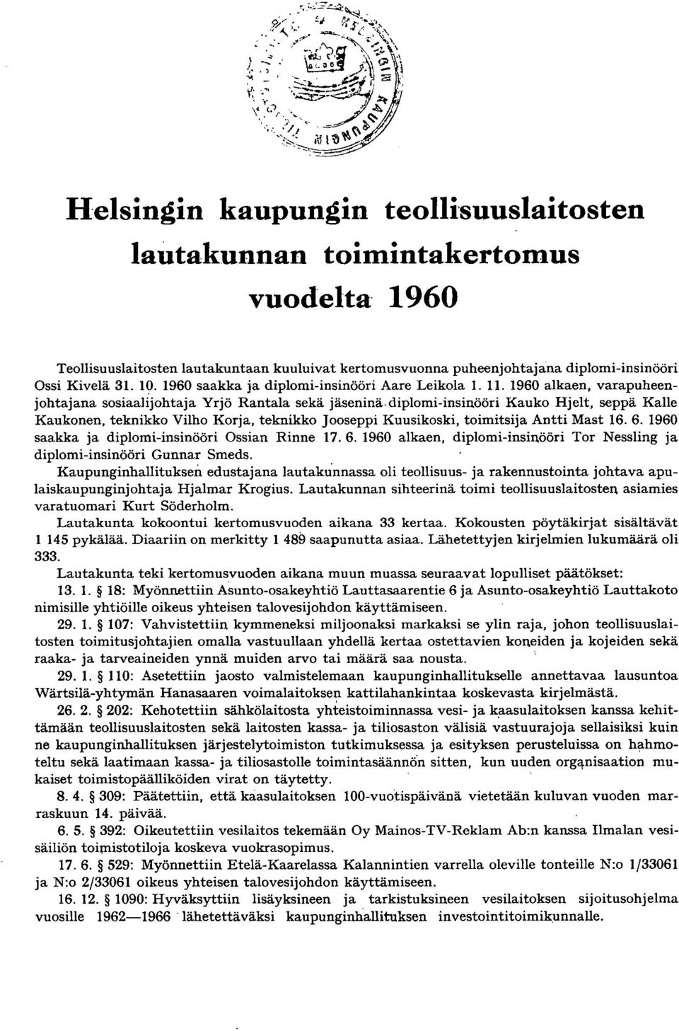 . 960 alkaen, varapuheenjohtajana sosiaalijohtaja Yrjö Rantala sekä jäseninä-diplomi-insinööri Kauko Hjelt, seppä Kalle Kaukonen, teknikko Vilho Korja, teknikko Jooseppi Kuusikoski, toimitsija Antti