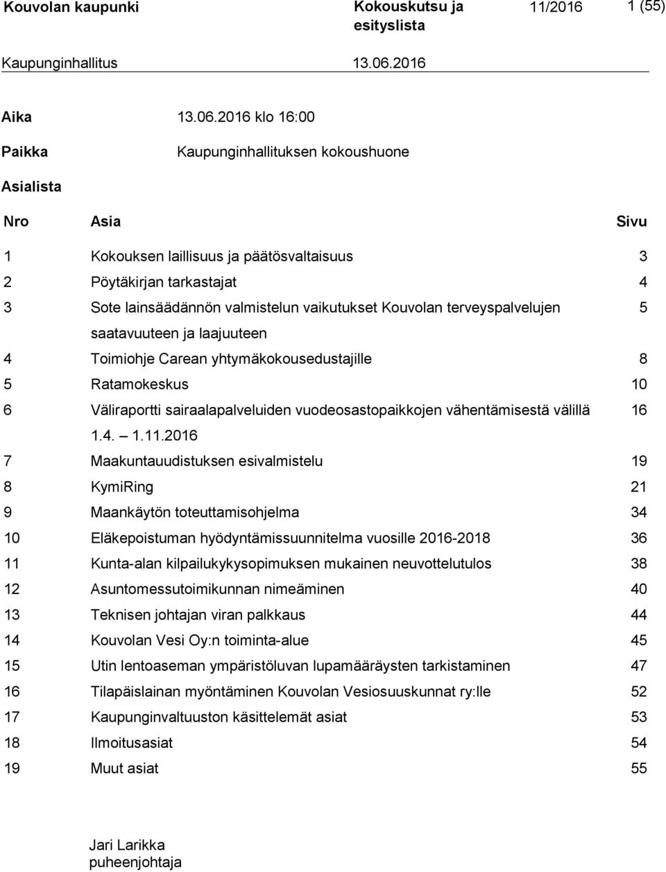 Kouvolan terveyspalvelujen 5 saatavuuteen ja laajuuteen 4 Toimiohje Carean yhtymäkokousedustajille 8 5 Ratamokeskus 10 6 Väliraportti sairaalapalveluiden vuodeosastopaikkojen vähentämisestä välillä