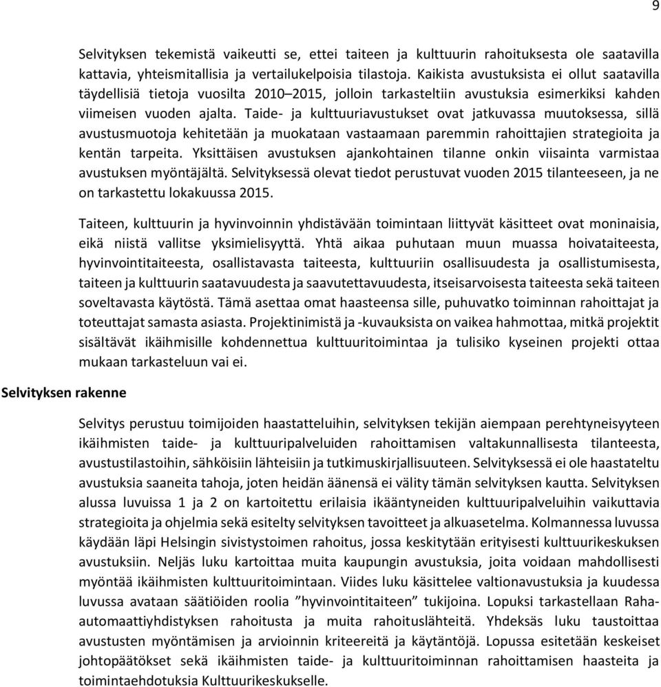 Taide- ja kulttuuriavustukset ovat jatkuvassa muutoksessa, sillä avustusmuotoja kehitetään ja muokataan vastaamaan paremmin rahoittajien strategioita ja kentän tarpeita.