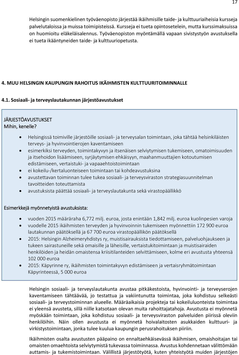 4. MUU HELSINGIN KAUPUNGIN RAHOITUS IKÄIHMISTEN KULTTUURITOIMINNALLE 4.1. Sosiaali- ja terveyslautakunnan järjestöavustukset JÄRJESTÖAVUSTUKSET Mihin, kenelle?