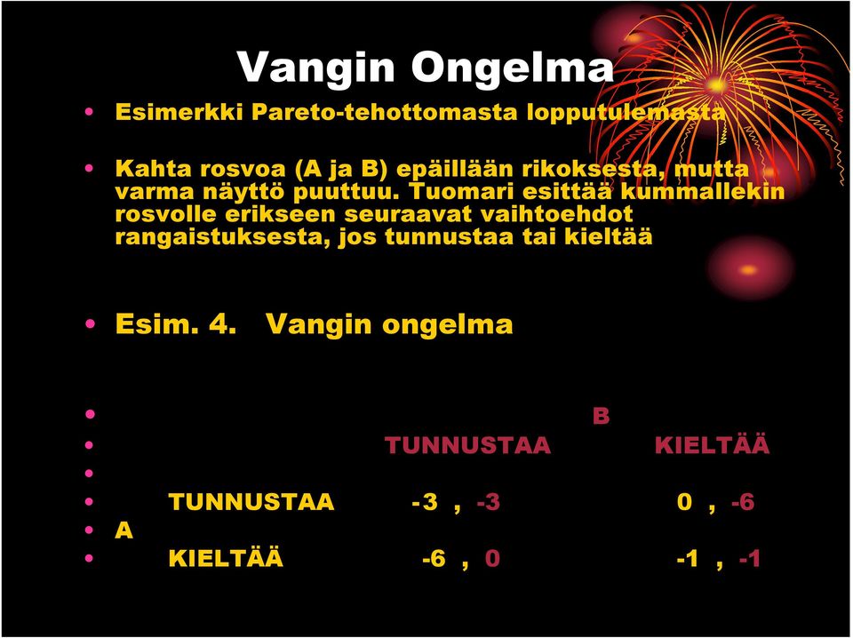 Tuomari esittää kummallekin rosvolle erikseen seuraavat vaihtoehdot