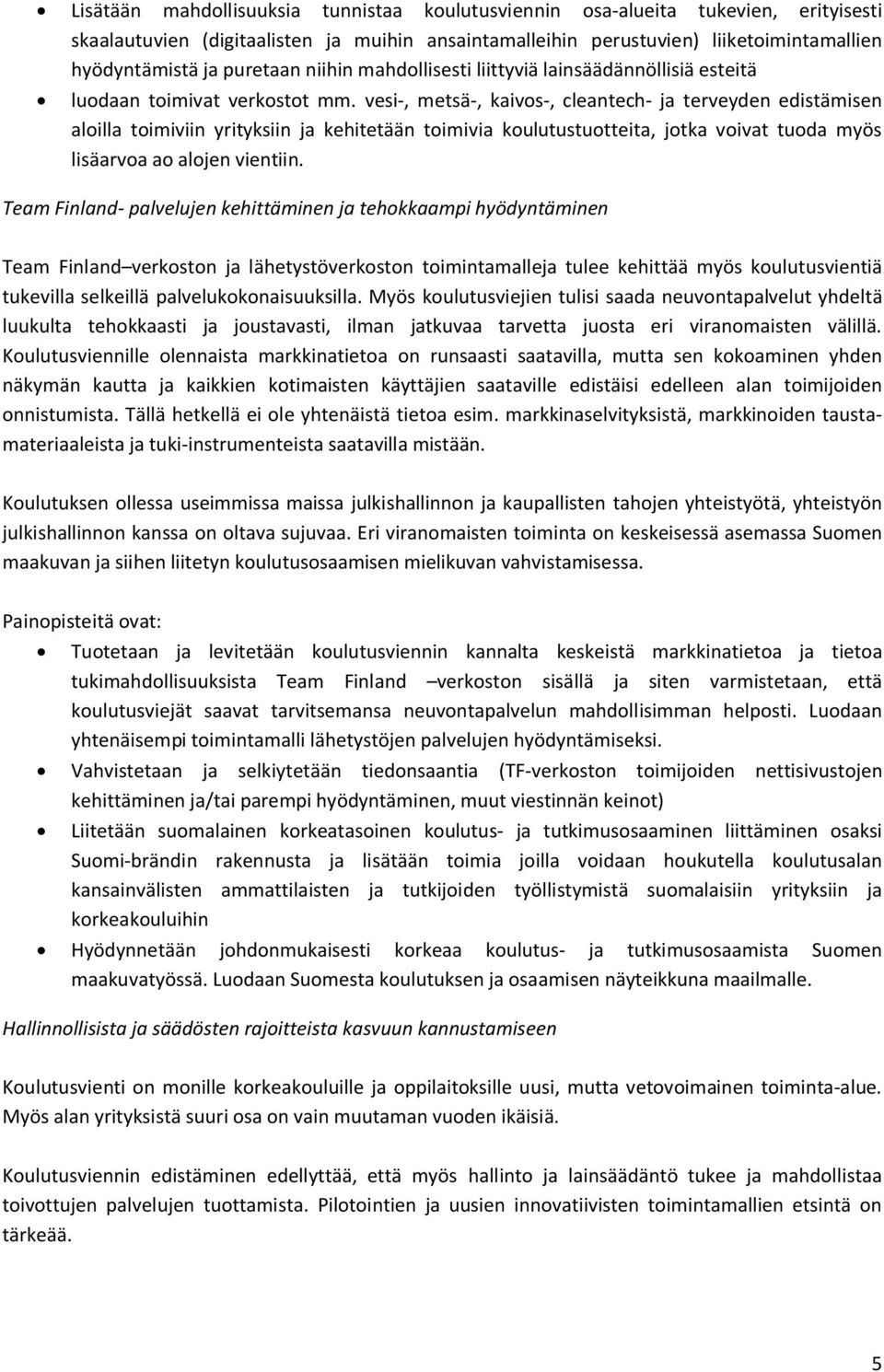 vesi-, metsä-, kaivos-, cleantech- ja terveyden edistämisen aloilla toimiviin yrityksiin ja kehitetään toimivia koulutustuotteita, jotka voivat tuoda myös lisäarvoa ao alojen vientiin.