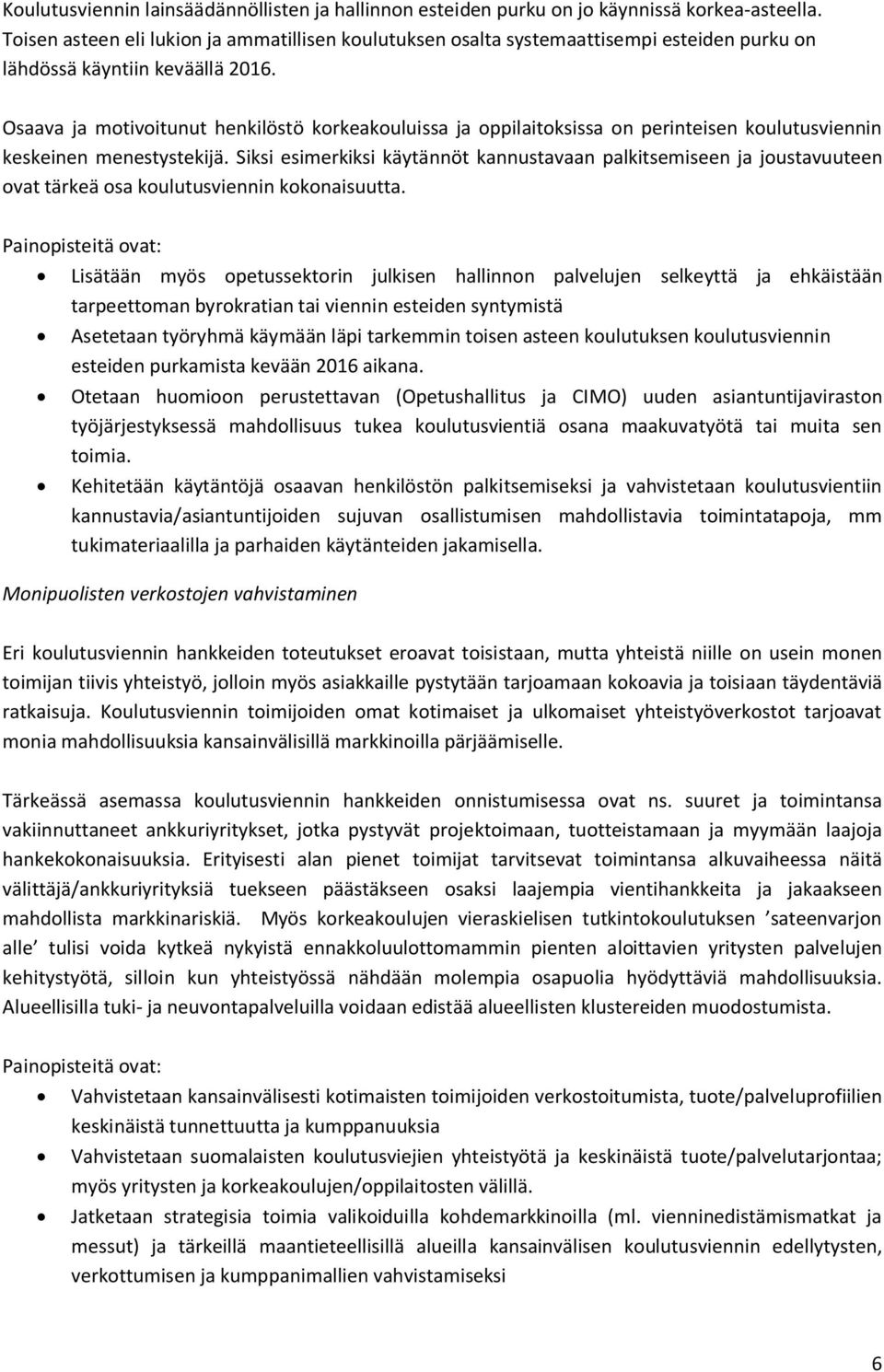 Osaava ja motivoitunut henkilöstö korkeakouluissa ja oppilaitoksissa on perinteisen koulutusviennin keskeinen menestystekijä.