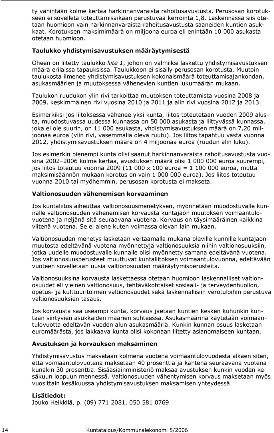 Taulukko yhdistymisavustuksen määräytymisestä Oheen on liitetty taulukko liite 1, johon on valmiiksi laskettu yhdistymisavustuksen määrä erilaissa tapauksissa.