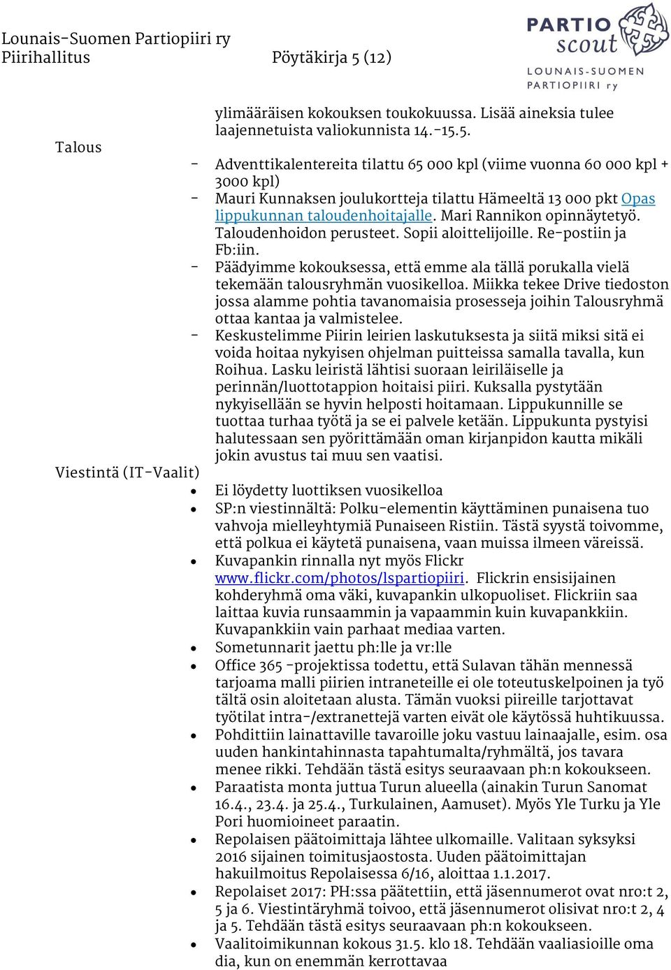 5. - Adventtikalentereita tilattu 65 000 kpl (viime vuonna 60 000 kpl + 3000 kpl) - Mauri Kunnaksen joulukortteja tilattu Hämeeltä 13 000 pkt Opas lippukunnan taloudenhoitajalle.