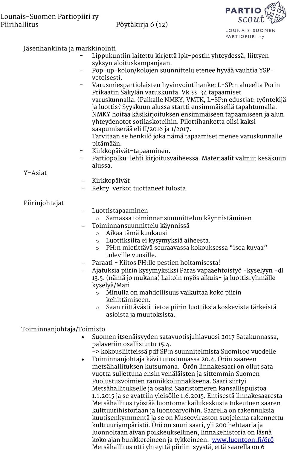 (Paikalle NMKY, VMTK, L-SP:n edustjat; työntekijä ja luottis? Syyskuun alussa startti ensimmäisellä tapahtumalla.