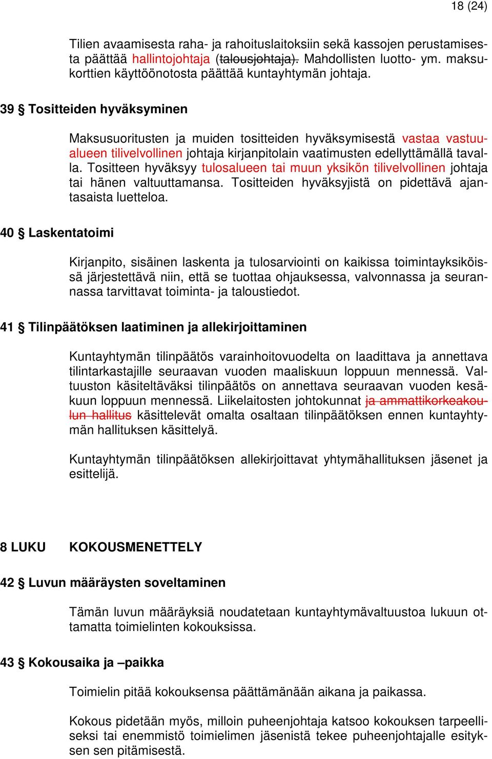 39 Tositteiden hyväksyminen Maksusuoritusten ja muiden tositteiden hyväksymisestä vastaa vastuualueen tilivelvollinen johtaja kirjanpitolain vaatimusten edellyttämällä tavalla.