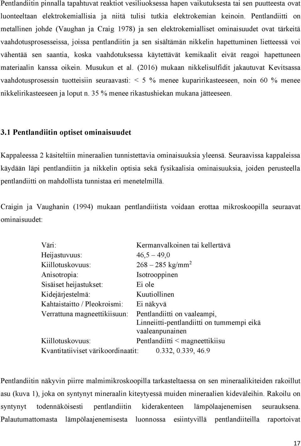 lietteessä voi vähentää sen saantia, koska vaahdotuksessa käytettävät kemikaalit eivät reagoi hapettuneen materiaalin kanssa oikein. Musukun et al.