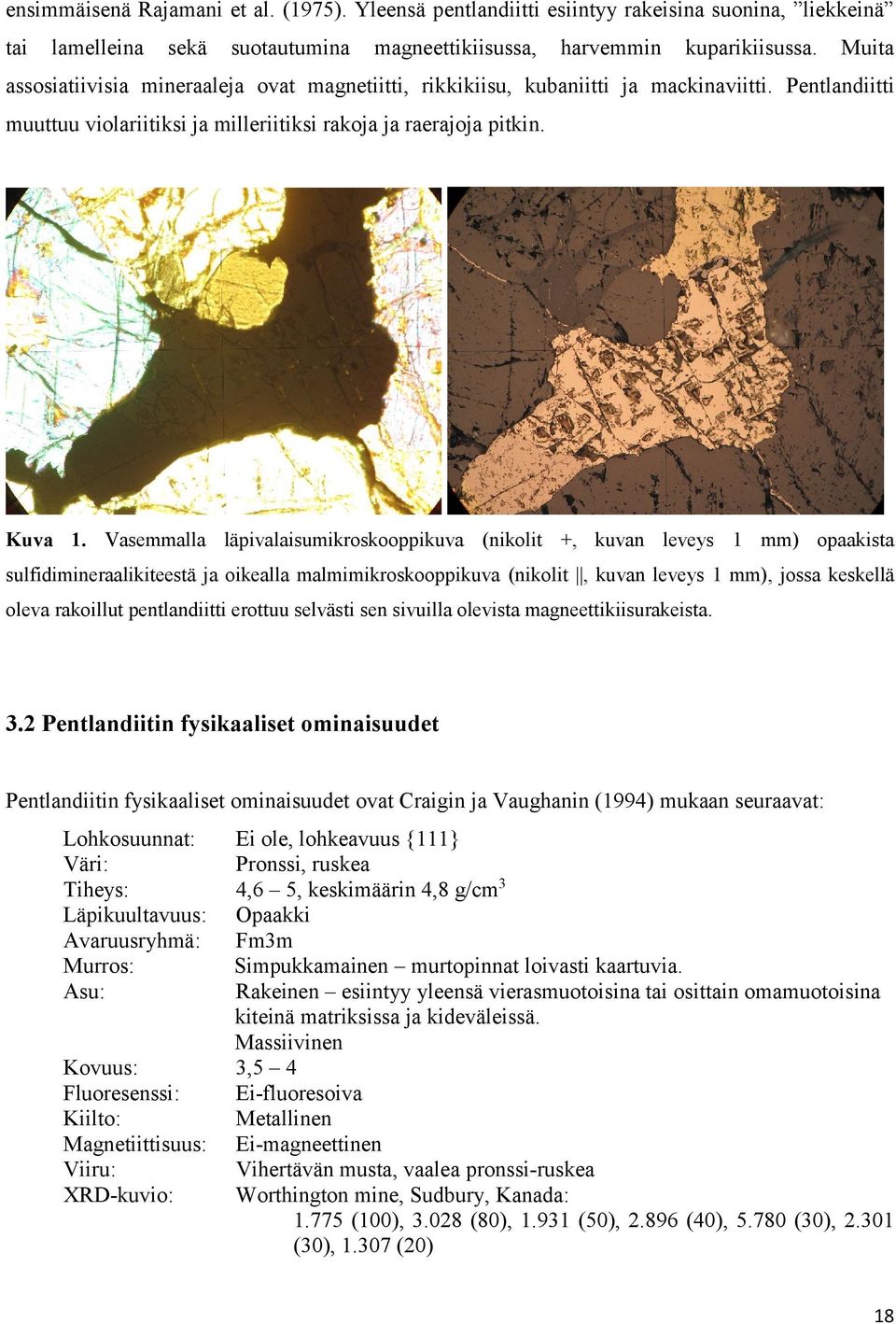 Vasemmalla läpivalaisumikroskooppikuva (nikolit +, kuvan leveys 1 mm) opaakista sulfidimineraalikiteestä ja oikealla malmimikroskooppikuva (nikolit, kuvan leveys 1 mm), jossa keskellä oleva rakoillut