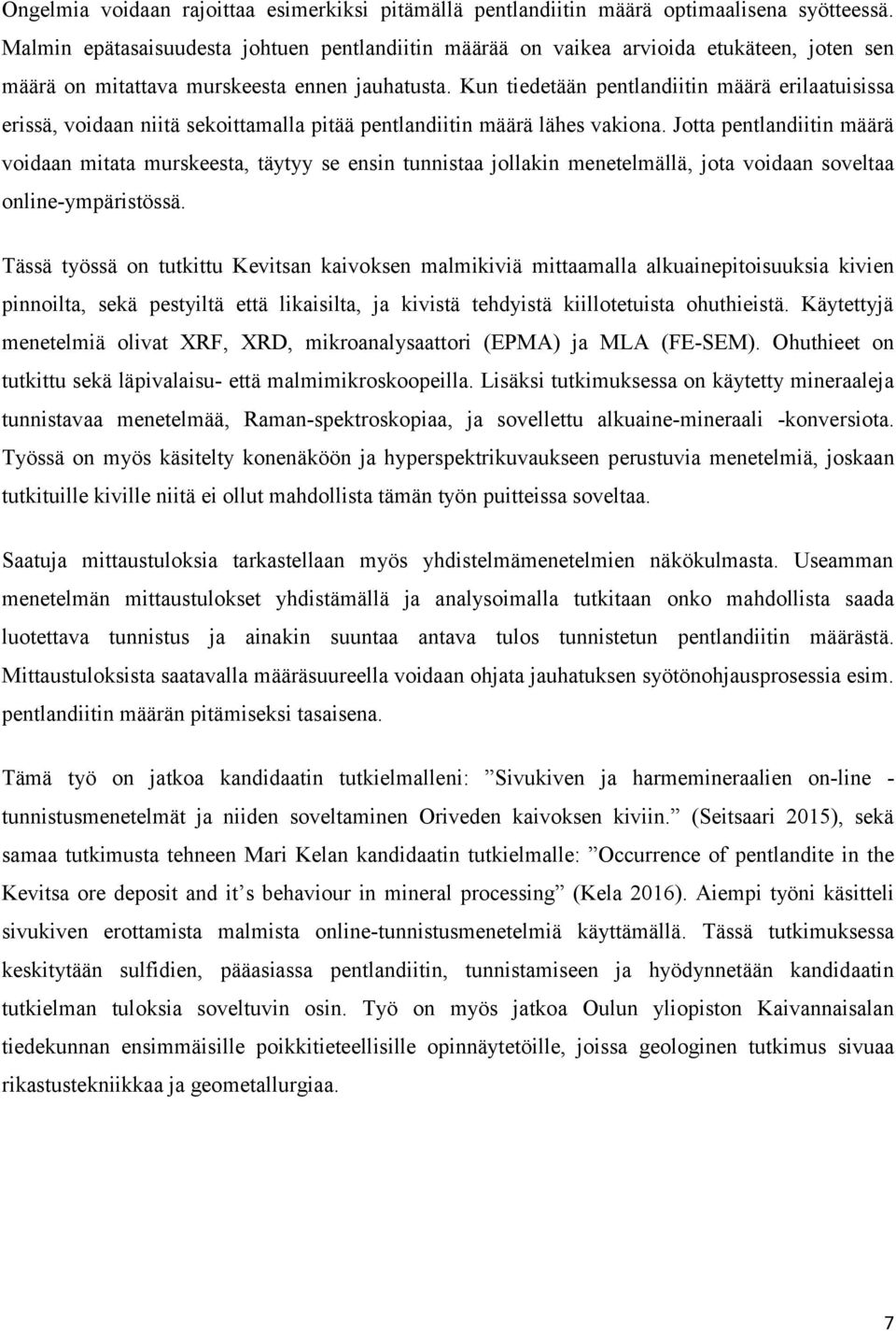 Kun tiedetään pentlandiitin määrä erilaatuisissa erissä, voidaan niitä sekoittamalla pitää pentlandiitin määrä lähes vakiona.