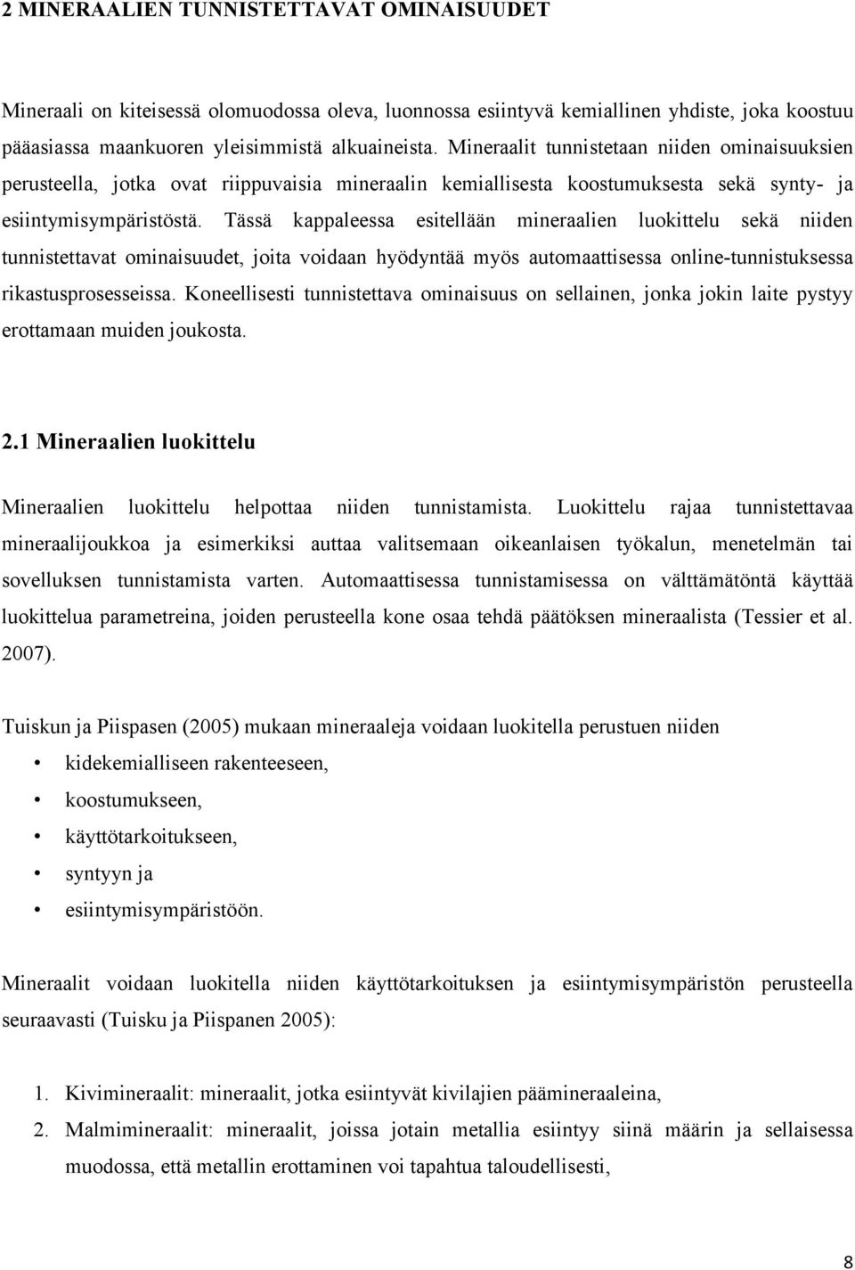 Tässä kappaleessa esitellään mineraalien luokittelu sekä niiden tunnistettavat ominaisuudet, joita voidaan hyödyntää myös automaattisessa online-tunnistuksessa rikastusprosesseissa.