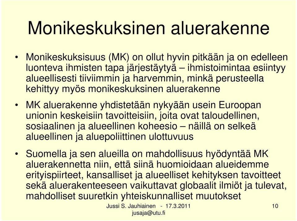 sosiaalinen ja alueellinen koheesio näillä on selkeä alueellinen ja aluepoliittinen ulottuvuus Suomella ja sen alueilla on mahdollisuus hyödyntää MK aluerakennetta niin, että siinä