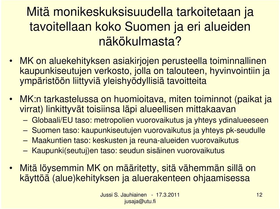 tarkastelussa on huomioitava, miten toiminnot (paikat ja virrat) linkittyvät toisiinsa läpi alueellisen mittakaavan Globaali/EU taso: metropolien vuorovaikutus ja yhteys ydinalueeseen