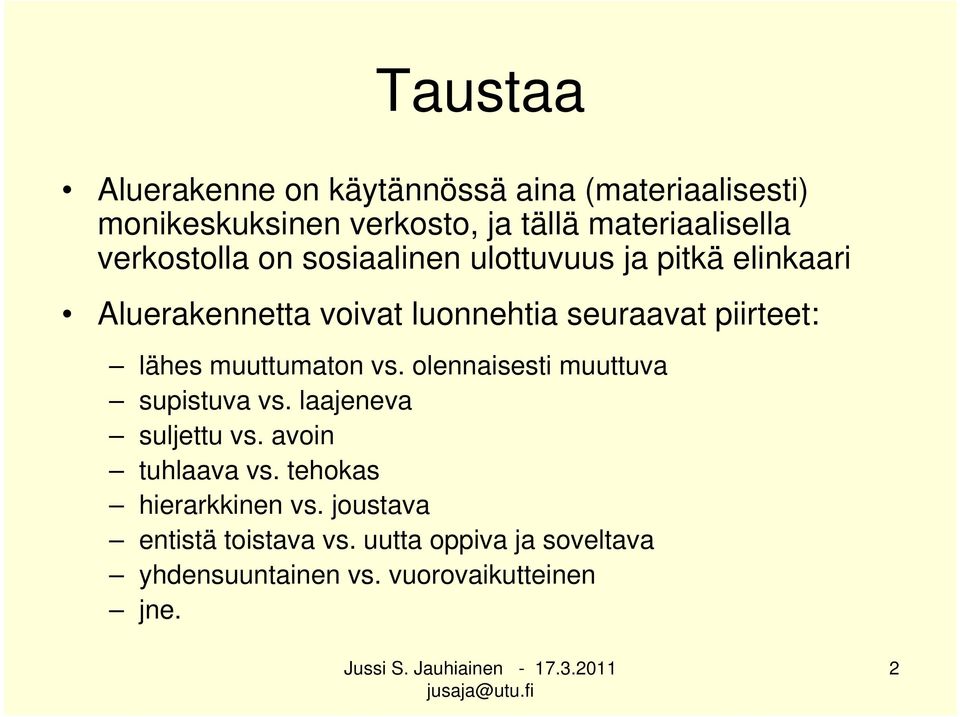 lähes muuttumaton vs. olennaisesti muuttuva supistuva vs. laajeneva suljettu vs. avoin tuhlaava vs.